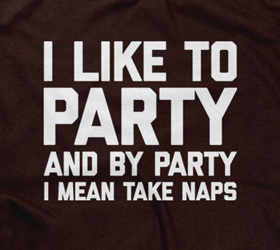 I Like To Party (And By Party I Mean Take Naps) Hoodie