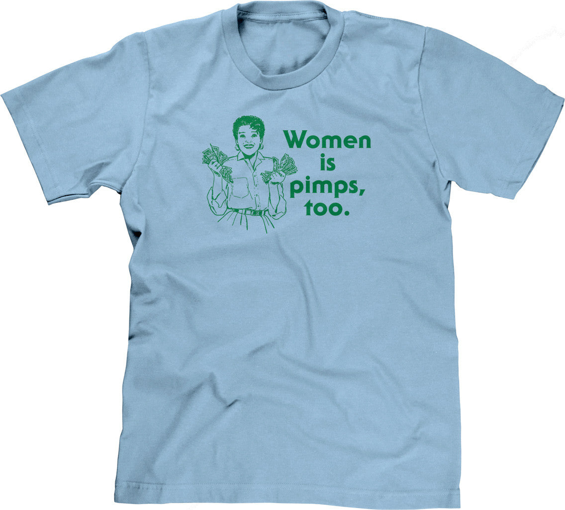 Women Is Pimps Too T-Shirt