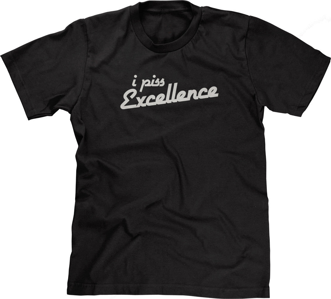 I Piss Excellence T-Shirt (Unisex)
