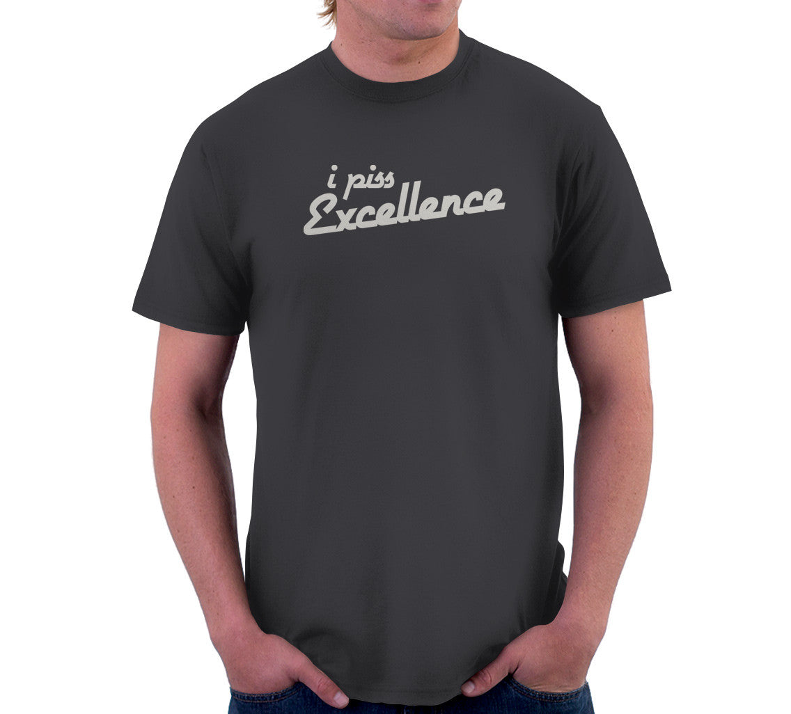 I Piss Excellence T-Shirt (Unisex)