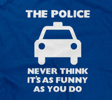 The Police Never Think It's As Funny As You Do Hoodie