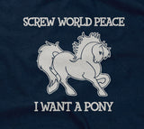 Screw World Peace, I Want A Pony Hoodie