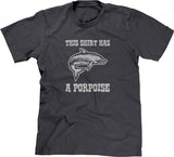 This Shirt Has A Porpoise T-Shirt