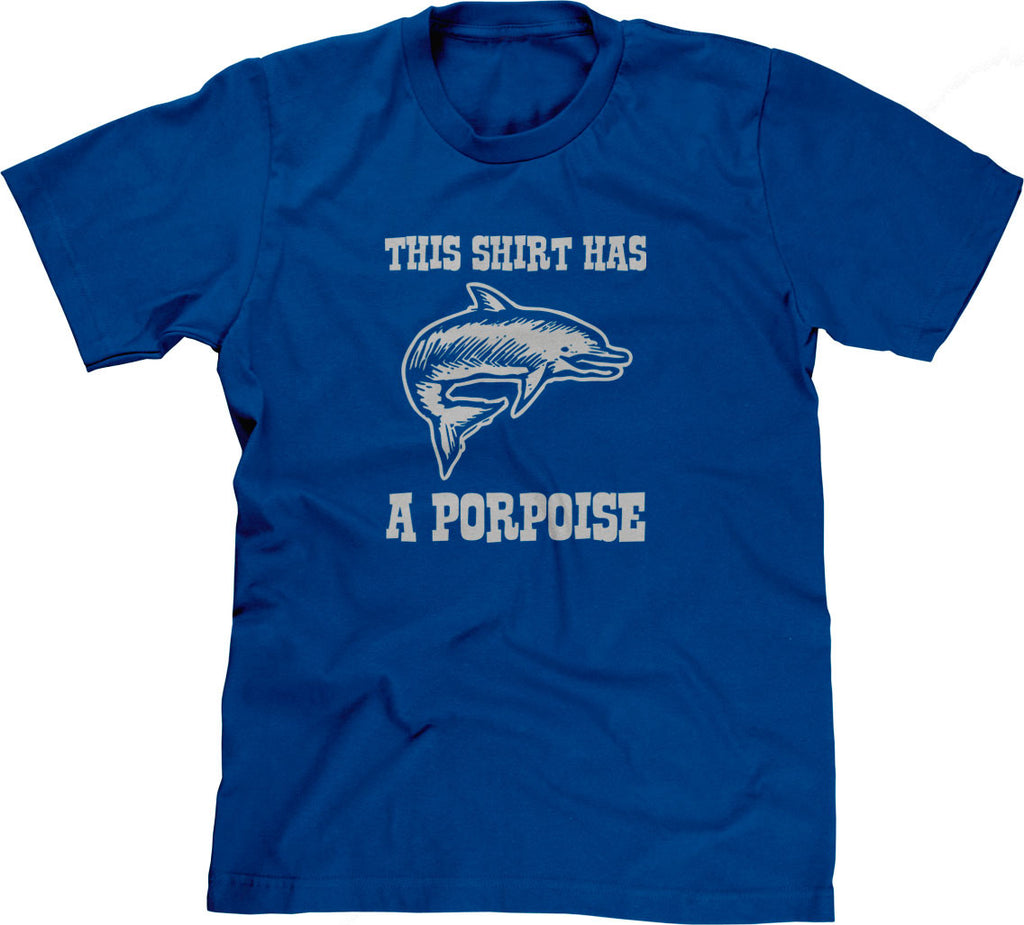 This Shirt Has A Porpoise T-Shirt – NoiseBot.com