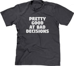 Pretty Good At Bad Decisions T-Shirt