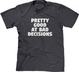 Pretty Good At Bad Decisions T-Shirt