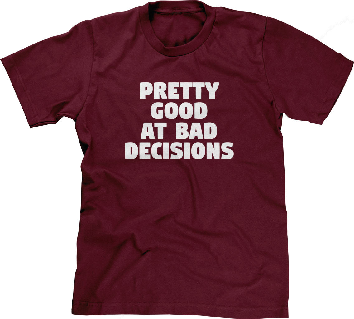 Pretty Good At Bad Decisions T-Shirt