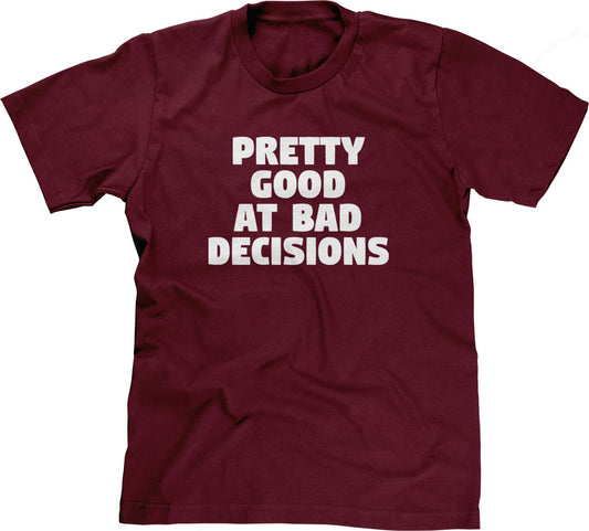 Pretty Good At Bad Decisions T-Shirt