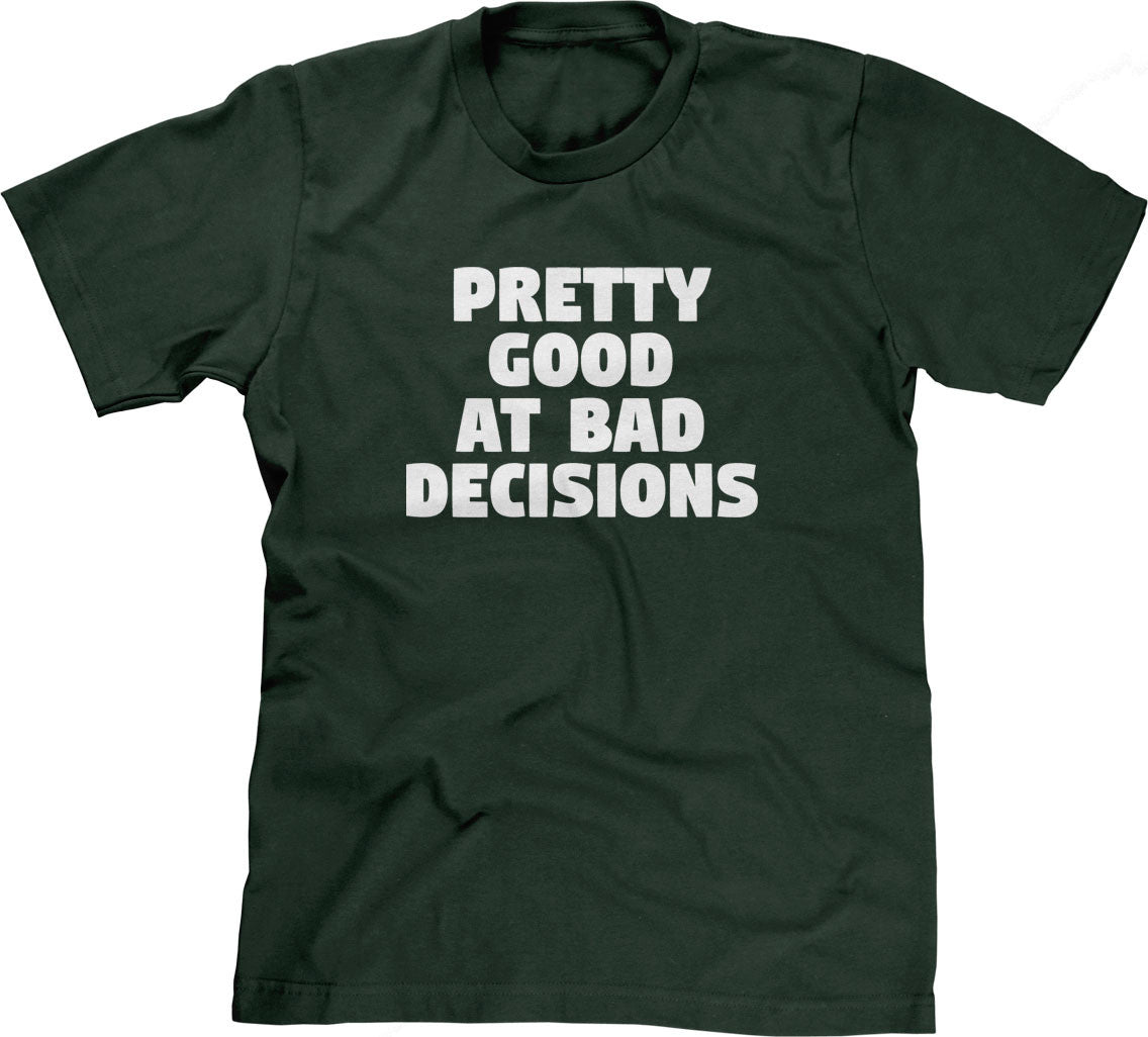 Pretty Good At Bad Decisions T-Shirt