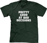 Pretty Good At Bad Decisions T-Shirt