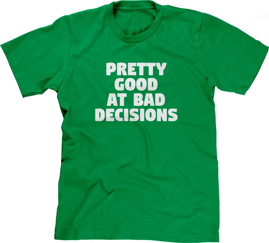 Pretty Good At Bad Decisions T-Shirt
