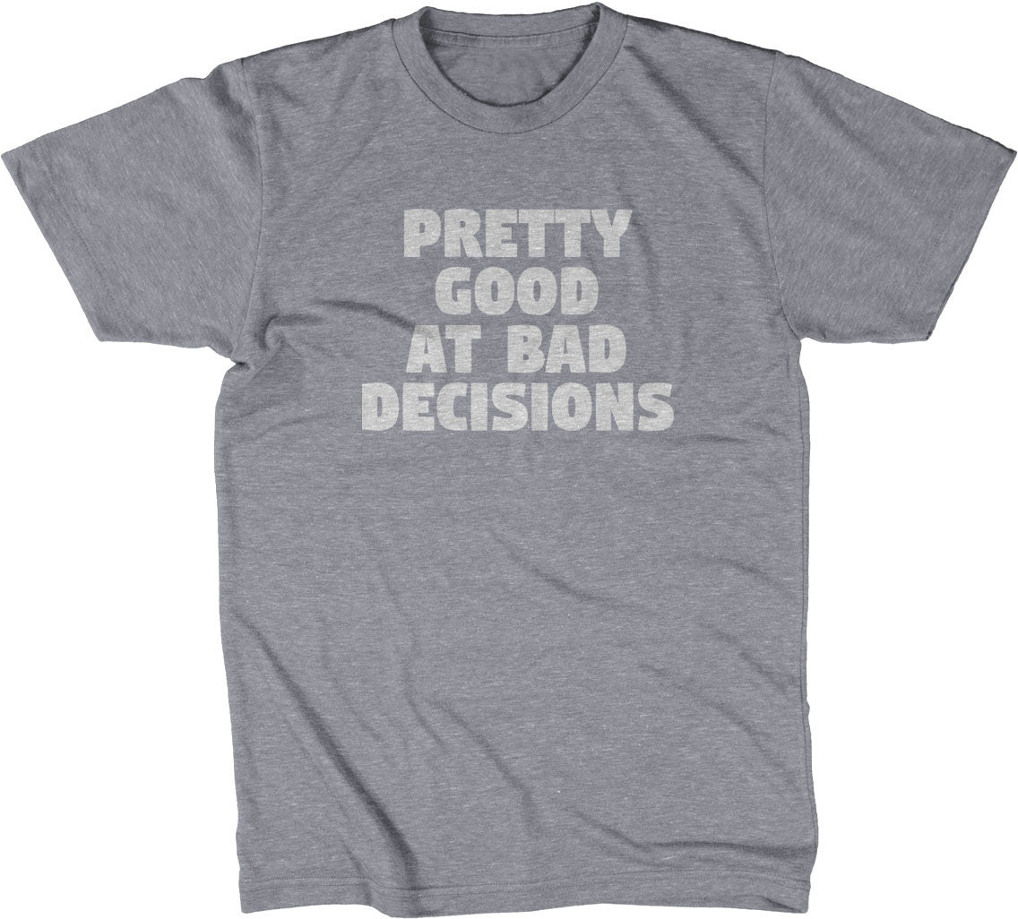 Pretty Good At Bad Decisions T-Shirt