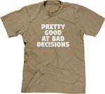 Pretty Good At Bad Decisions T-Shirt