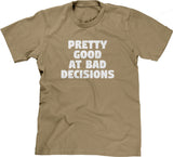 Pretty Good At Bad Decisions T-Shirt
