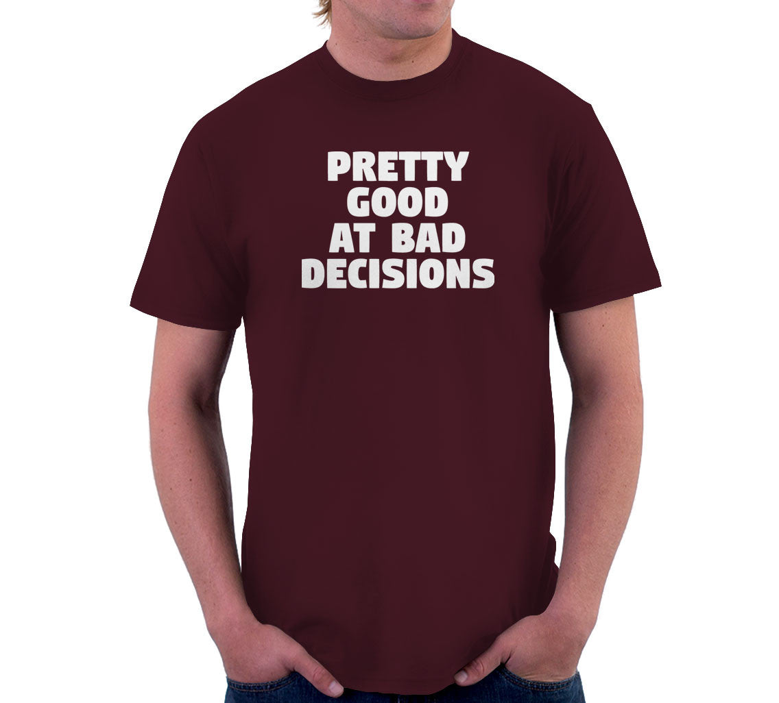 Pretty Good At Bad Decisions T-Shirt
