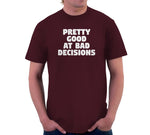 Pretty Good At Bad Decisions T-Shirt