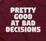 Pretty Good At Bad Decisions T-Shirt