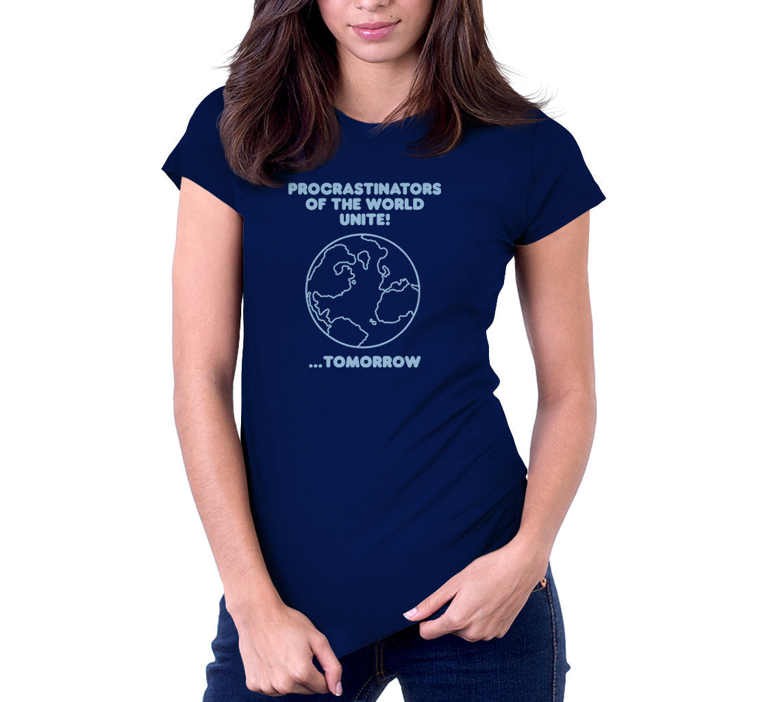 Procrastinators Of The World Unite! ...Tomorrow T-Shirt
