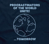 Procrastinators Of The World Unite! ...Tomorrow T-Shirt