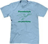 Pterodactyls Are Pterrifying T-Shirt