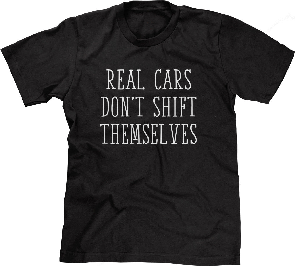 Real Cars Don't Shift Themselves T-Shirt (Unisex)