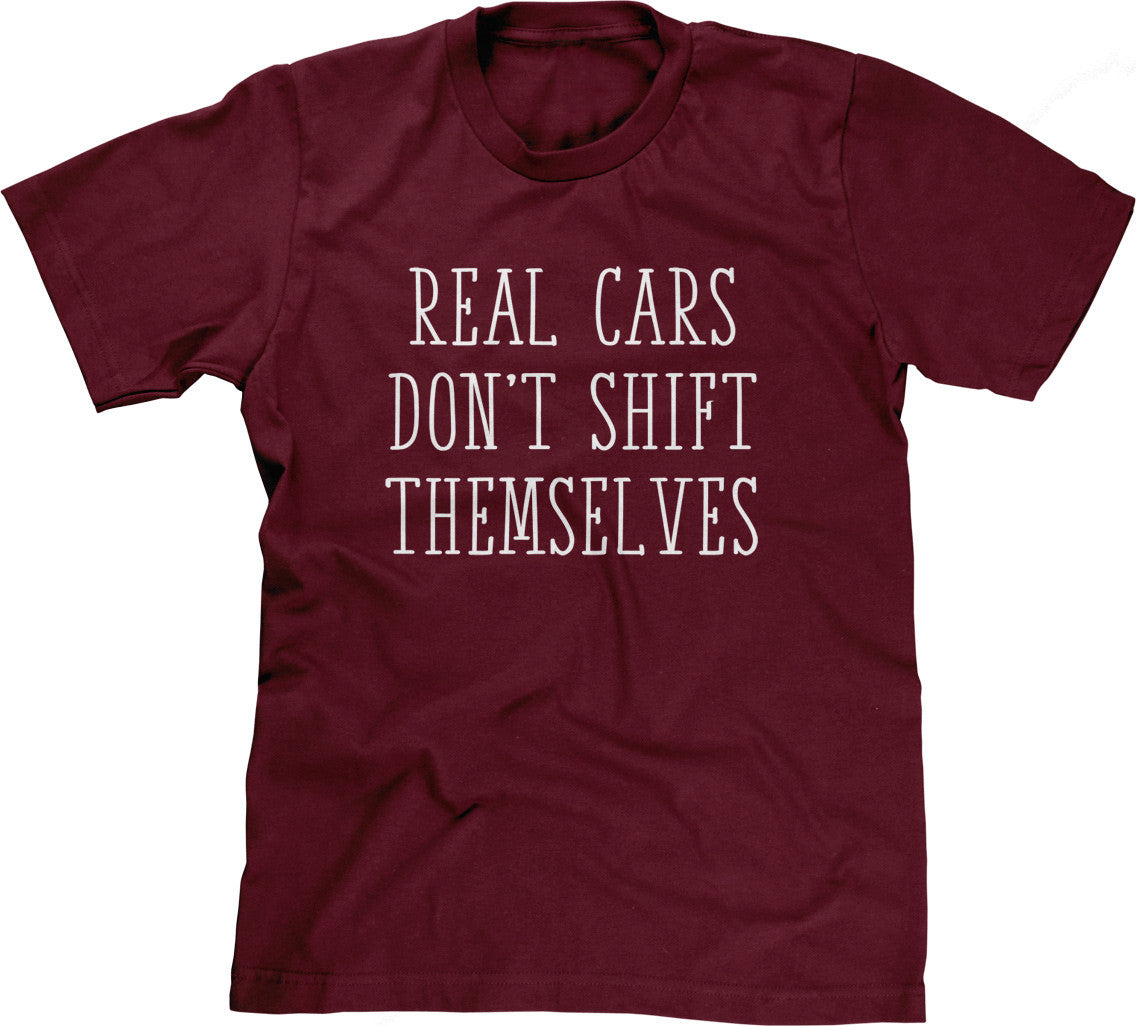 Real Cars Don't Shift Themselves T-Shirt (Unisex)