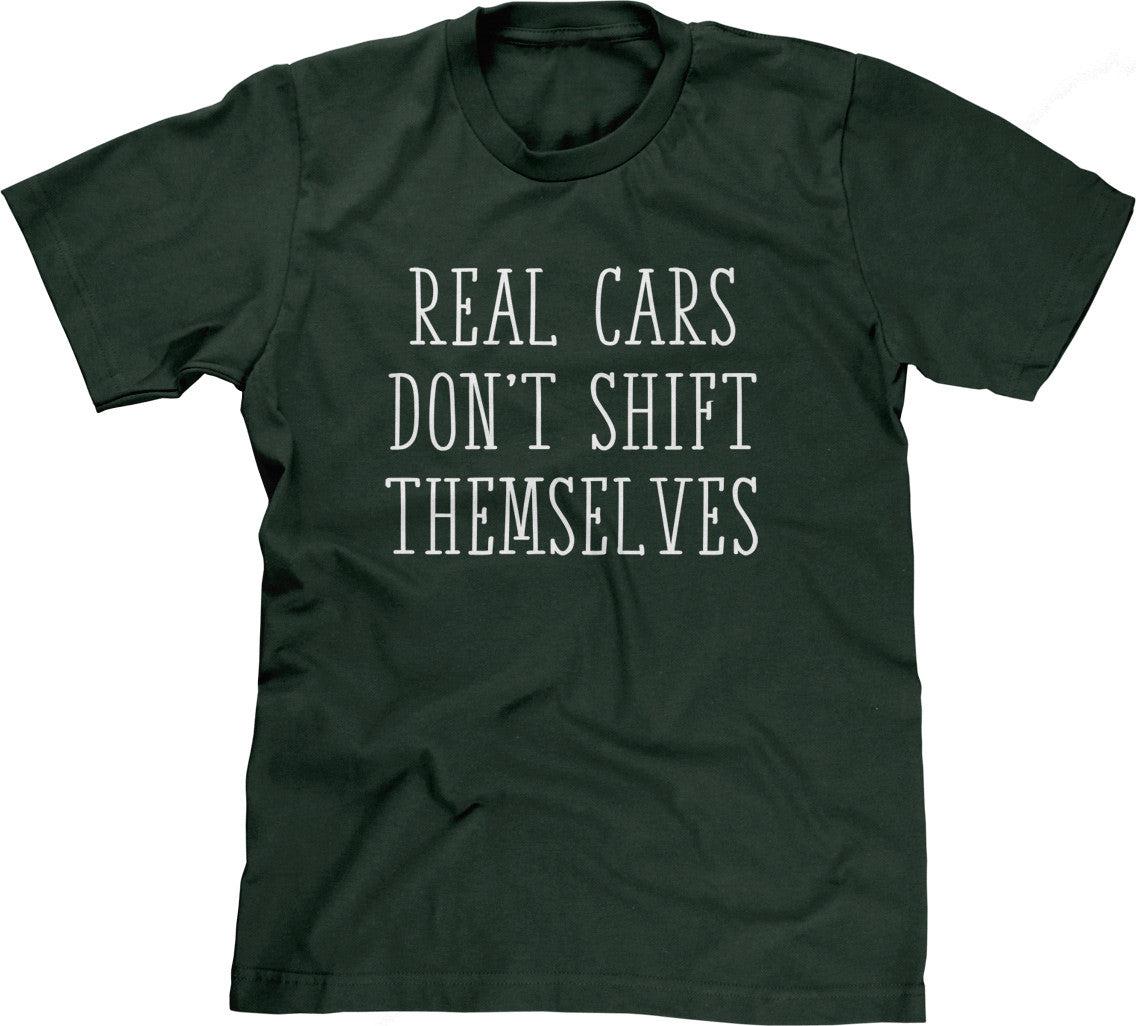 Real Cars Don't Shift Themselves T-Shirt (Unisex)