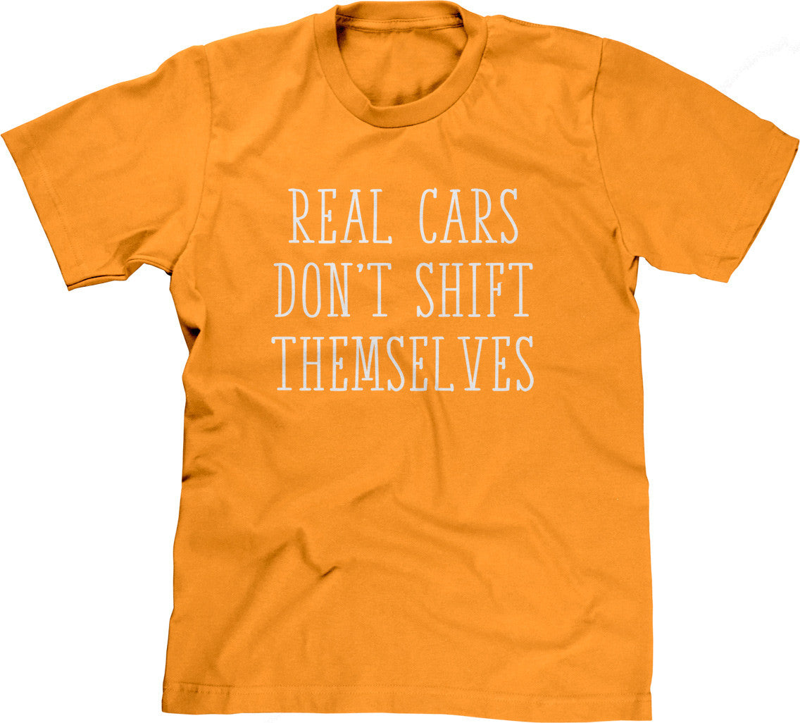Real Cars Don't Shift Themselves T-Shirt (Unisex)