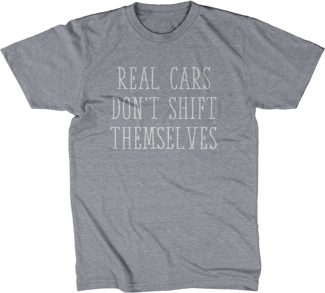 Real Cars Don't Shift Themselves T-Shirt (Unisex)