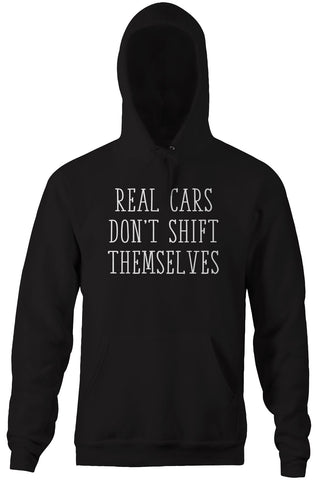 Real Cars Don't Shift Themselves Hoodie