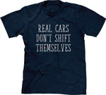 Real Cars Don't Shift Themselves T-Shirt