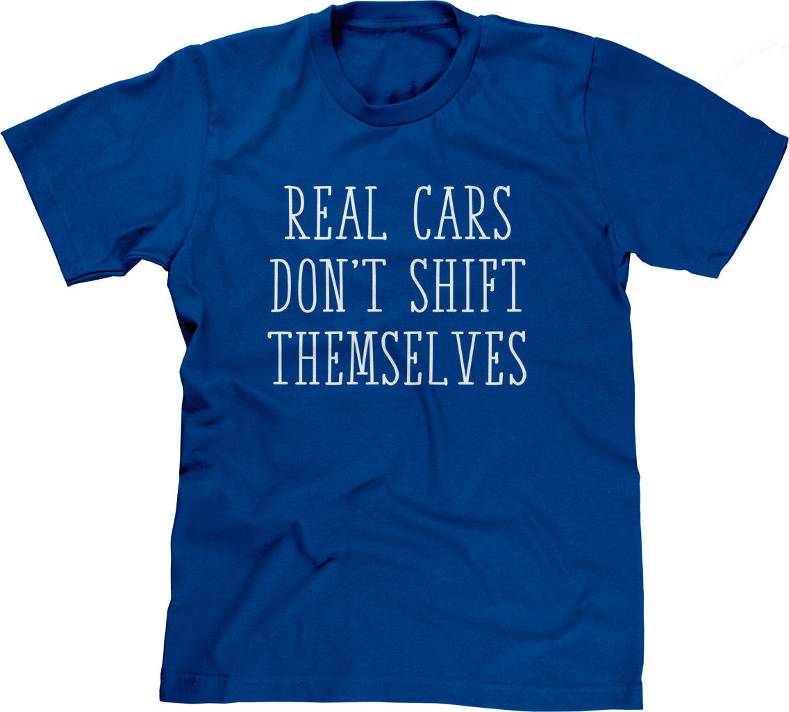 Real Cars Don't Shift Themselves T-Shirt (Unisex)