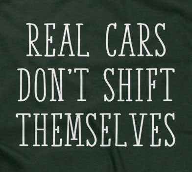 Real Cars Don't Shift Themselves T-Shirt (Unisex)