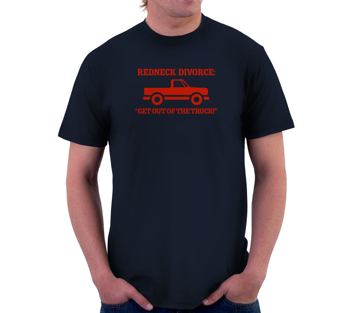 Redneck Divorce: Get Out Of The Truck T-Shirt