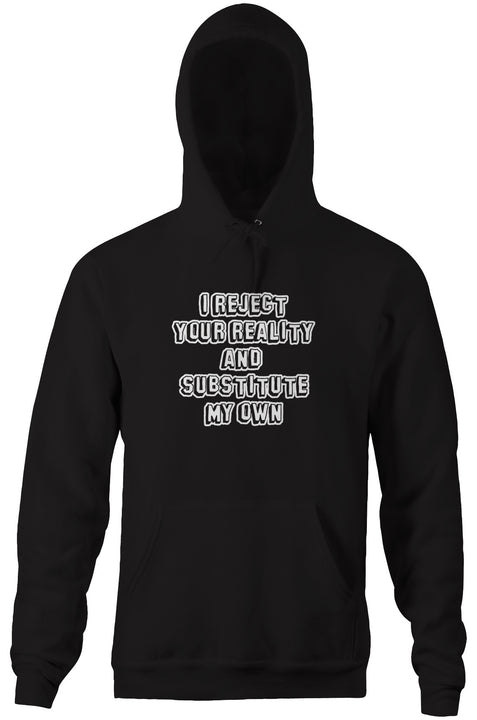 I Reject Your Reality & Substitute My Own Hoodie