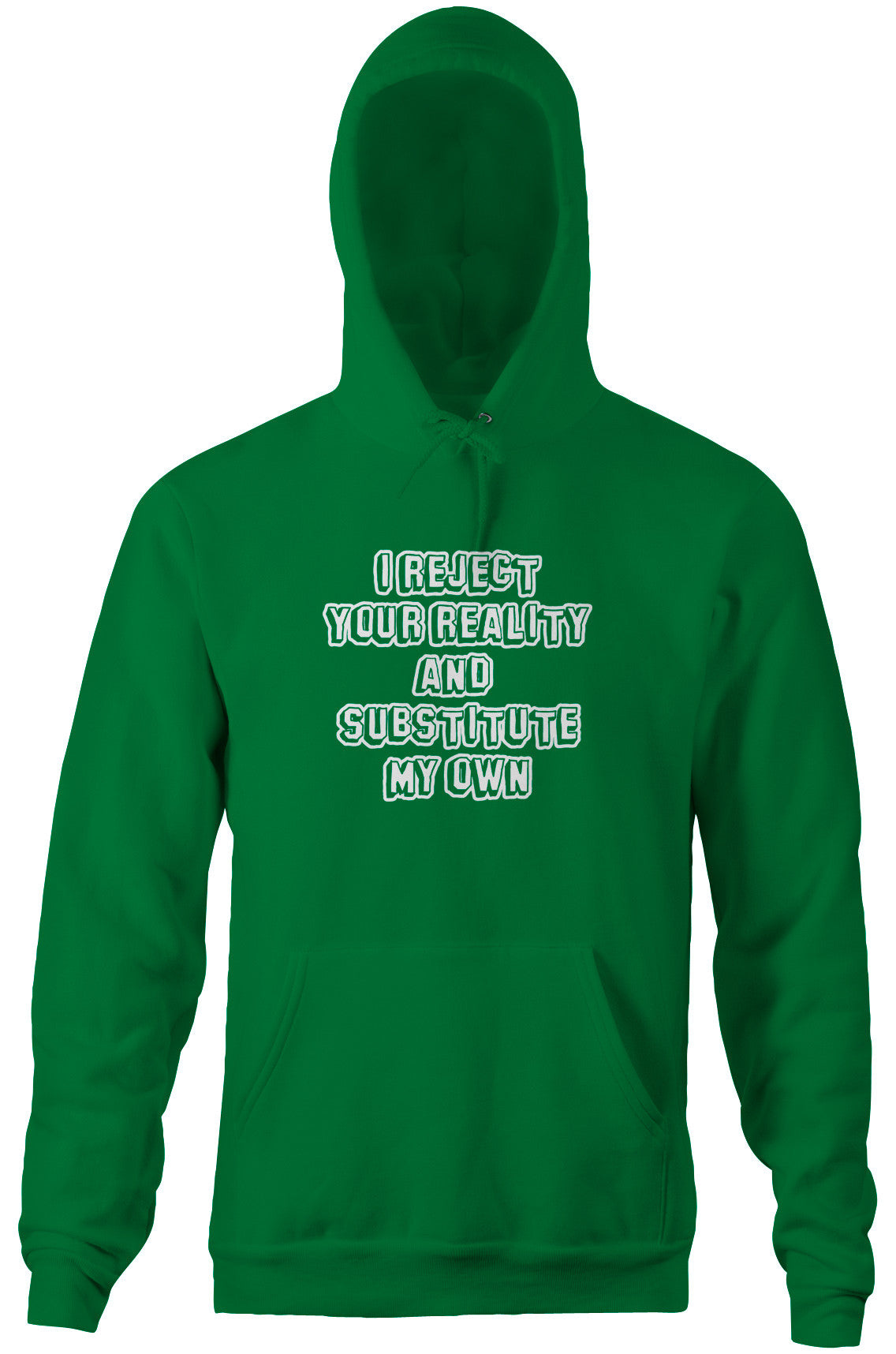 I Reject Your Reality & Substitute My Own Hoodie