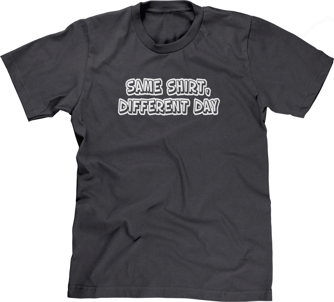 Same Shirt, Different Day T-Shirt (Unisex)