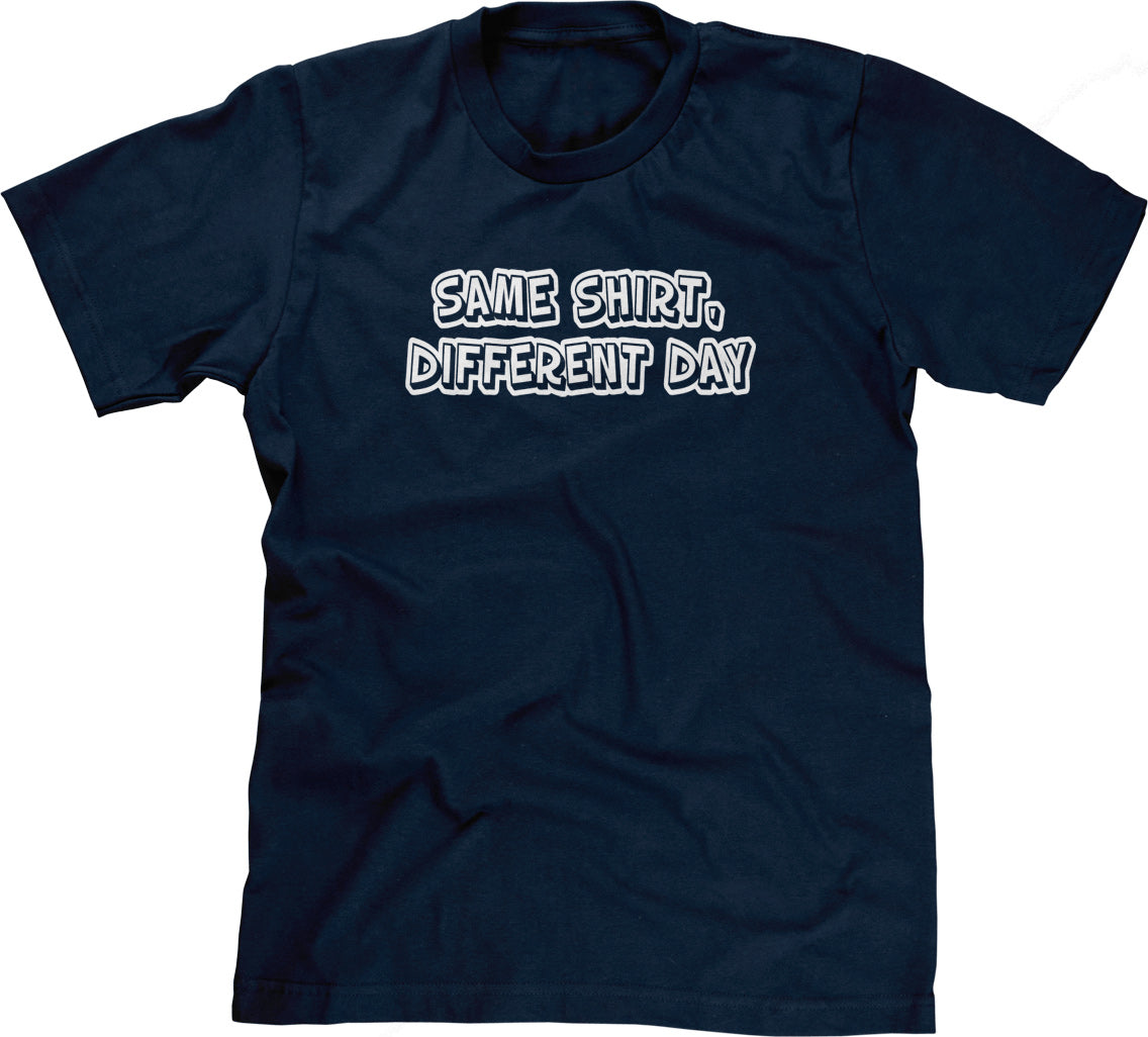 Same Shirt, Different Day T-Shirt (Unisex)