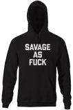 Savage As Fuck Hoodie