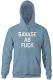 Savage As Fuck Hoodie