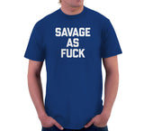 Savage As Fuck T-Shirt