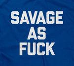 Savage As Fuck T-Shirt