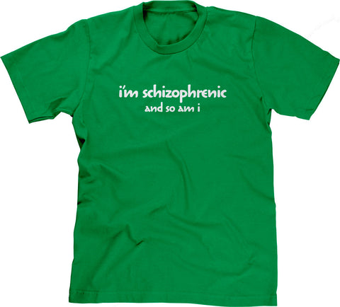 I'm Schizophrenic (And So Am I) T-Shirt