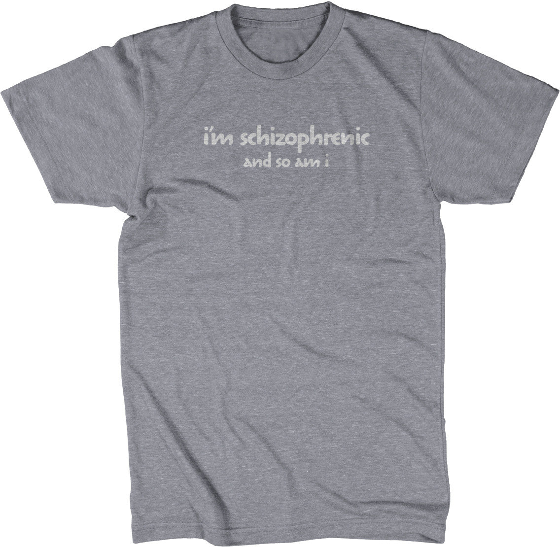 I'm Schizophrenic (And So Am I) T-Shirt