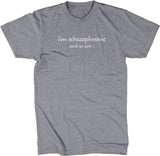 I'm Schizophrenic (And So Am I) T-Shirt