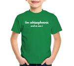I'm Schizophrenic (And So Am I) T-Shirt