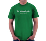 I'm Schizophrenic (And So Am I) T-Shirt