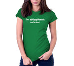 I'm Schizophrenic (And So Am I) T-Shirt