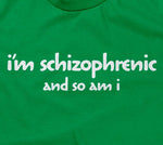 I'm Schizophrenic (And So Am I) T-Shirt