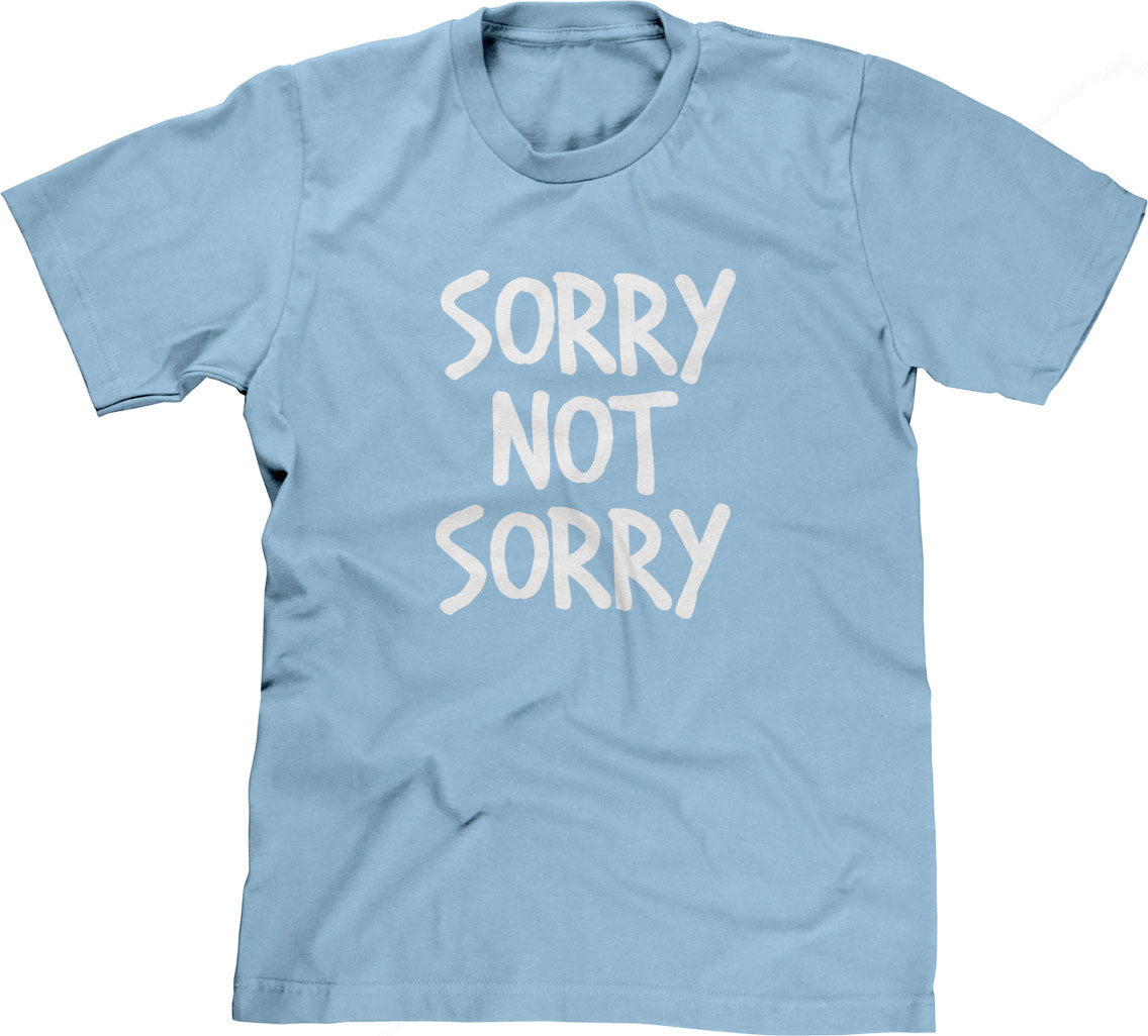 Sorry Not Sorry T-Shirt